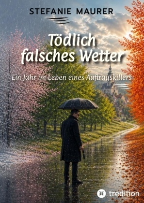 Stefanie Maurer - Tödlich falsches Wetter Ein Jahr im Leben eines Auftragskillers.DE