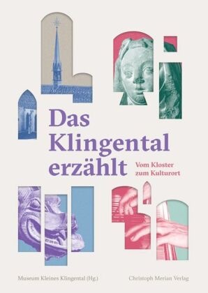 Salome Bender, Gian Casper Bott, Jeannette Gutmann, Desirée Hess, Löbbecke, … - Das Klingental erzählt - Vom Kloster zum Kulturort