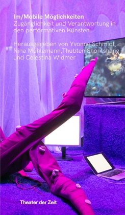 Mühleman, Nina Mühlemann, Yvonne Schmidt, Thubten Shontshang, Celestina Widmer - Im/Mobile Möglichkeiten Zugänglichkeit und Verantwortung in den performativen Künsten