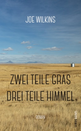 Joe Wilkins, Irma Wehrli - Zwei Teile Gras, drei Teile Himmel Roman