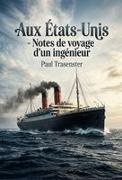 Paul Trasenster - Aux États-Unis - Notes de voyage d'un ingénieur Un récit de voyage d'un ingénieur belge aux États Unis en 1884, explorant les lignes transatlantiques et les progrès de la navigation à vapeur