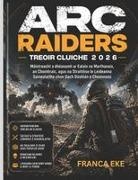Franca Eke - ARC RAIDERS TREOIR CLUICHE 2026 Máistreacht a dhéanamh ar Ealaín na Marthanais, an Chomhraic, agus na Straitéise le Leideanna Saineolaithe chun Gach Dúshlán a Cheannasú