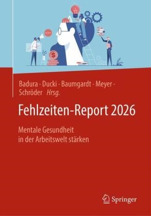 Bernhard Badura, Johanna Baumgardt, Johanna Baumgardt u a, Antje Ducki, Markus Meyer, … - Fehlzeiten-Report 2026 Mentale Gesundheit in der Arbeitswelt stärken