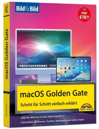 Philip Kiefer - macOS Golden Gate Bild für Bild - die Anleitung in Bildern - ideal für Einsteiger, Umsteiger und Fortgeschrittene für alle Mac-Modelle geeignet