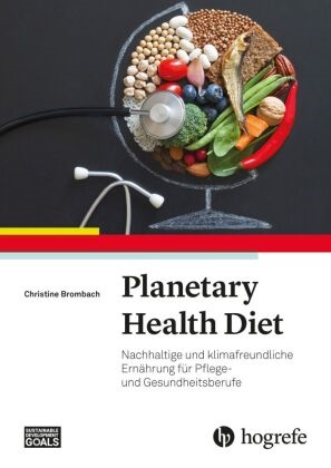 Christine Brombach - Planetary Health Diet Nachhaltige und klimafreundliche Ernährung für Pflege- und Gesundheitsberufe