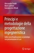 Alessandro Freddi, Giangiacomo Minak, Mario Salmon - Principi e metodologie della progettazione ingegneristica Dalla concettualizzazione al prototipo con presentazione di casi