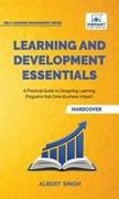 Vibrant Publishers, Albert Singh - Learning and Development Essentials A Practical Guide to Designing Learning Programs, Driving Business Impact, and Achieving Organizational Excellence