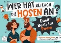 Wer hat bei euch die Hosen an? Duell-Buch für Paare: 21 witzige Rätsel-Spiele, die zeigen, wer das Sagen hat