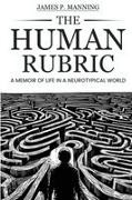 James P. Manning, Reyhane Hoseyni - The Human Rubric A Memoir of Life in a Neurotypical World