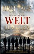 M. F. van Aspen, M F van Aspen - Drei Tage, die die Welt bewegen Sieben Menschen. Ein Sturm. Entscheidungen, die alles verändern können