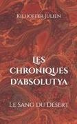 Julien Kilhoffer - Les Chroniques d'Absolutya Le Sang du Désert