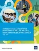 Asian Development Bank - Gender Dynamics and Disparities in Cambodia's Science, Technology, Engineering, and Mathematics Sector