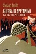 Stefano Ardito - Guerra in Appennino. 1943-1945: Lotta per la libertà