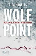 Lisa Howells - Wolf Point Bis die Nacht gefriert | Eisiges Alaska: Die internationale Thriller-Sensation
