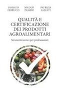 Donato Ferrucci, Nicolò Passeri, Patrizia Salusti - QUALITÀ E CERTIFICAZIONE DEI PRODOTTI AGROALIMENTARI Strumenti tecnici per professionisti