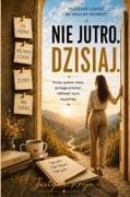 Justyna Kreja - Nie jutro. Dzisiaj Prosty system, który pomaga przesta¿ odk¿ada¿ ¿ycie na pó¿niej