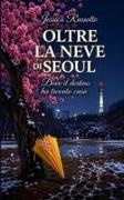 Jessica Russotto - Oltre la neve di Seoul Dove il destino ha trovato casa