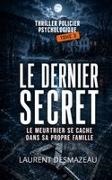 Laurent Desmazeau - Le DERNIER SECRET - TOME 3 LE MEURTRIER SE CACHE DANS SA PROPRE FAMILLE