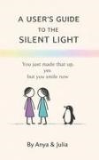 Anya and Julia - A User's Guide to the Silent Light You just made that up. / yes / but you smile now