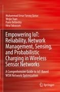 Paolo Bellavista, Muhammad Umar Farooq Qaisar, Hina Tabassum, Weijie Yuan - Empowering IoT: Reliability, Network Management, Sensing, and Probabilistic Charging in Wireless Sensor Networks A Comprehensive Guide to IoT-Based WSN Network Optimization