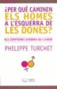 Philippe Turchet - Per que caminen els homes a l'esquerra de les dones? : els simptomes externs de l'amor