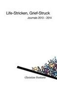 Christine Fontana - Life-Stricken, Grief-Struck Journals 2013 - 2014