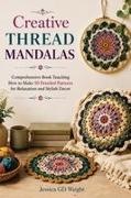 Jessica GD Wright - Creative Thread Mandalas Comprehensive Book Teaching How to Make 50 Detailed Patterns for Relaxation and Stylish Decor