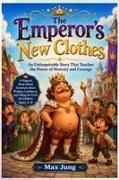 Max Jung, Jung Press - The Emperor's New Clothes An Unforgettable Story That Teaches the Power of Honesty and Courage: A Magical Read-Aloud Adventure About Wisdom, Confidence, and Telling the Truth for Children Ages 4-8