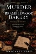 Margaret Wren - Murder at the Bramblewood Bakery A Cozy Mystery with a Village Bakery, an Unexpected Murder, and an Amateur Sleuth Who Can't Let It Go - A Bramblewood Mystery Book One