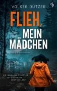 Volker Dützer - Flieh, mein Mädchen Ein fesselnder Thriller, der dich nicht mehr loslässt