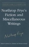 Northrop Frye, Northrop/ Denham Frye, Robert Denham, Robert D. Denham, Michael Dolzani - Northrop Frye''s Fiction and Miscellaneous Writings