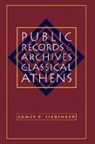 J. P. Sickinger, James P. Sickinger - Public Records and Archives in Classical Athens