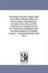 Robert Hall - The Works of the REV. Robert Hall, A.M., with a Memoir of His Life, by Dr. Gregory; Reminiscences, by John Greene, Esq.; And His Character as a Preach