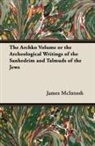 Dr James McIntosh, James McIntosh - The Archko Volume or the Archeological Writings of the Sanhedrim and Talmuds of the Jews