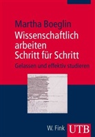 Martha Boeglin - Wissenschaftlich arbeiten Schritt für Schritt