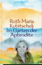 Ruth M Kubitschek, Ruth M. Kubitschek, Ruth Maria Kubitschek - Im Garten der Aphrodite