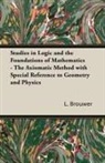 L. Brouwer - Studies in Logic and the Foundations of Mathematics - The Axiomatic Method with Special Reference to Geometry and Physics
