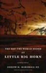 Joseph M. Marshall, Joseph M. Marshall III, Joseph M. Marshall - The Day the World Ended at Little Bighorn: A Lakota History (Audio book)