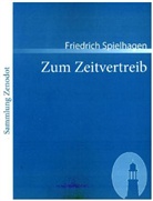 Friedrich Spielhagen - Zum Zeitvertreib