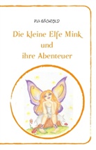 Pia Bächtold - Die kleine Elfe Mink und Ihre Abenteuer