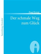 Paul Ernst - Der schmale Weg zum Glück