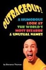 Duranna Thomas - Outrageous a Humorous Look At the World s Most Bizarre and Unusual