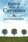 June Harman Betts - Father Was a Caveman