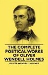 Oliver Wendell Holmes, Oliver Wendell Jr. Holmes - The Complete Poetical Works - Of Oliver Wendell Holmes
