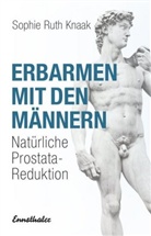 Sophie R Knaak, Sophie R. Knaak, Sophie Ruth Knaak - Erbarmen mit den Männern