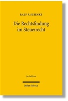 Ralf P. Schenke - Die Rechtsfindung im Steuerrecht