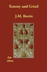 J M Barrie, J. M. Barrie, James Matthew Barrie - Tommy and Grizel
