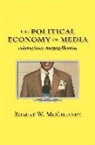 Robert W McChesney, Robert W. McChesney - The Political Economy of Media