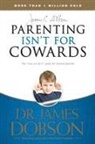 Dr. James Dobson, James Dobson, James C. Dobson - Parenting Isn't for Cowards