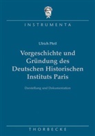 Ulrich Pfeil, DHI Paris, DH Paris, DHI Paris - Vorgeschichte und Gründung des Deutschen Historischen Instituts Paris